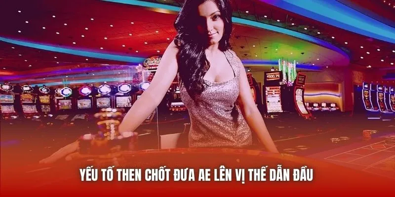 Yếu tố then chốt đưa AE lên vị thế dẫn đầu