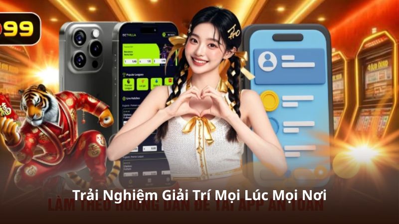 Trải Nghiệm Giải Trí Mọi Lúc Mọi Nơi